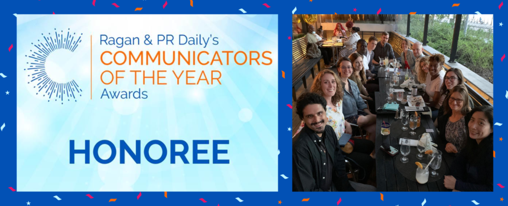 A graphic with a blue background and confetti. Text inside a square reads "Ragan and PR Dail's Communicators of the Year Awards. Honoree." Next to the square is an image of anat staff out to dinner.