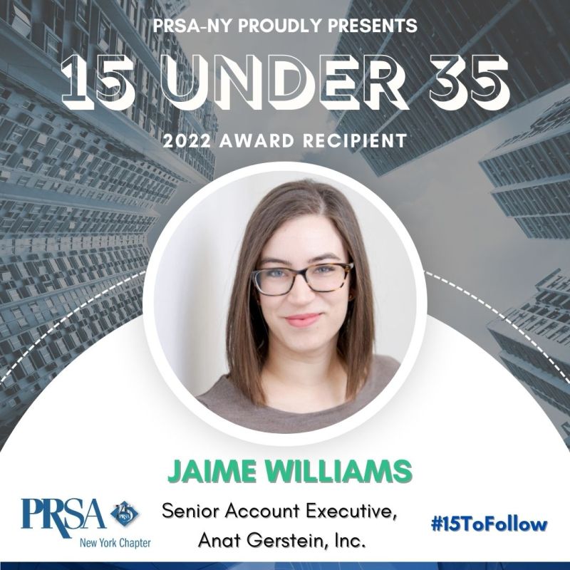 Graphic with Jaime's headshot. She has straight brown hair and wears glasses. Text reads, "PRSA-NY Proudly presents 15 under 35. 2022 Award recipient. Jaime Williams.